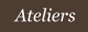 Ateliers