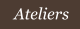 Ateliers